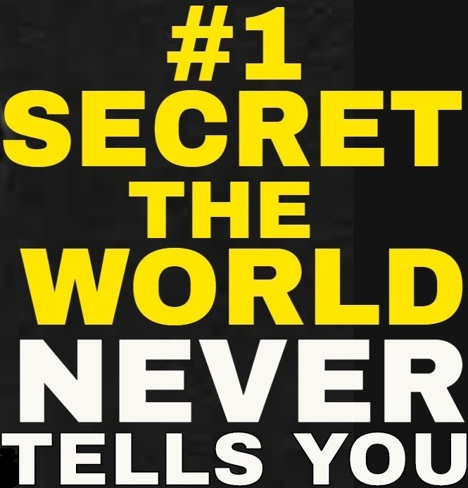 #1 Secret the World Never Tells You
